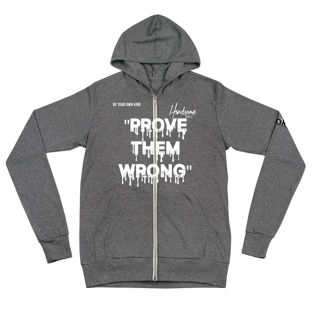 Handsome Indeed Prove Them Wrong Unisex zip hoodie